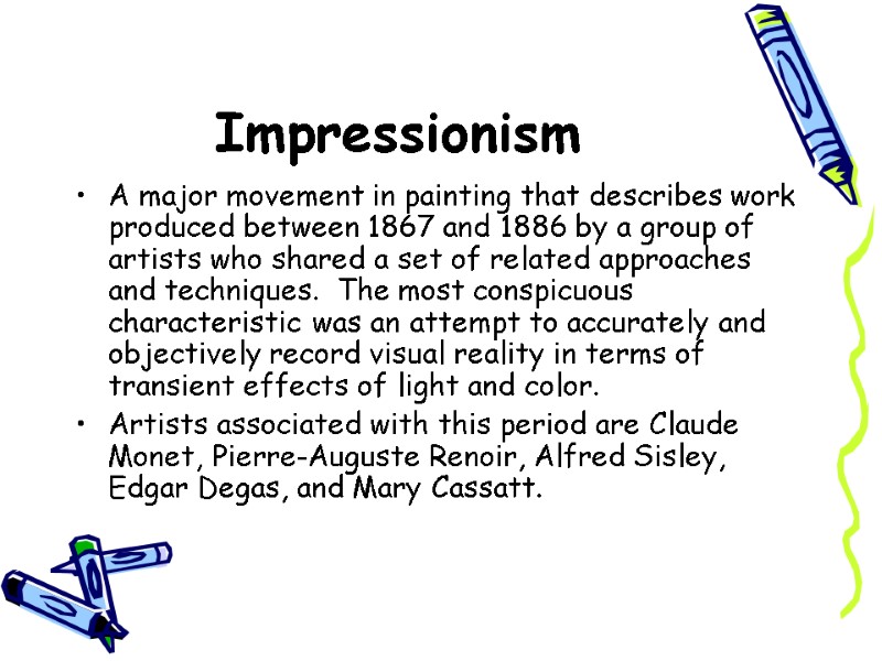 Impressionism  A major movement in painting that describes work produced between 1867 and
